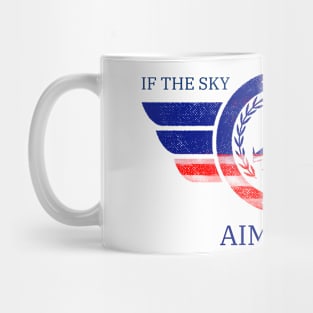 IF the SKY is the limit AIM HIGH Mug